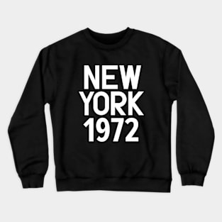 Iconic New York Birth Year Series: Timeless Typography - New York 1972 Crewneck Sweatshirt